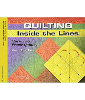Quilting Inside the Lines: Machine & Frame Quilting (Golden Threads)