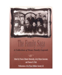 The Family Saga: A Collection of Texas Family Legends (Publications of the Texas Folklore Society LX)