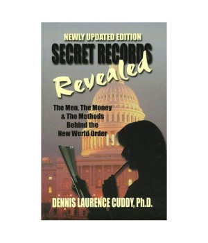Secret Records Revealed: The Men, the Money, and the Methods Behind the New World Order