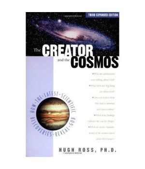 The Creator and the Cosmos: How the Latest Scientific Discoveries of the Century Reveal God