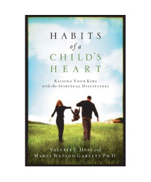 Habits of a Child's Heart: Raising Your Kids with the Spiritual Disciplines (Experiencing God)