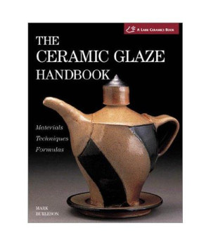 The Ceramic Glaze Handbook: Materials * Techniques * Formulas(A Lark Ceramics Book)