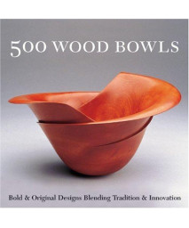 500 Wood Bowls: Bold & Original Designs Blending Tradition & Innovation (500 Series)      (Paperback)