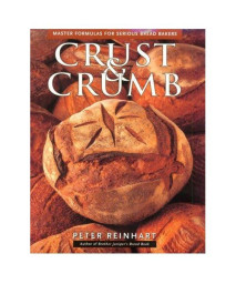 Crust & Crumb: Master Formulas For Serious Bakers