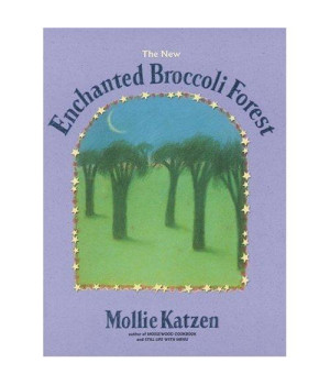 The New Enchanted Broccoli Forest (Mollie Katzen's Classic Cooking)