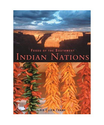 Foods of the Southwest Indian Nations: Traditional and Contemporary Native American Recipes