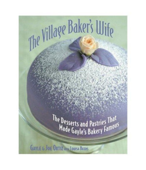 The Village Baker's Wife: The Desserts and Pastries That Made Gayle's Bakery Famous
