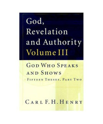 God Who Speaks and Shows Fifteen Theses (God, Revelation & Authority)