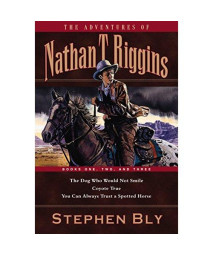 001: The Dog Who Would Not Smile/Coyote True/You Can Always Trust a Spotted Horse (The Adventures of Nathan T. Riggins 1-3)