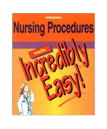 Nursing Procedures Made Incredibly Easy!