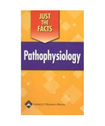 Just the Facts: Pathophysiology (Just the Facts Series)