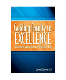 Guiding Faculty to Excellence: Instructional Supervision in the Christian School