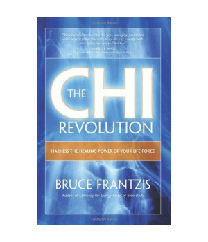 The CHI Revolution: Harnessing the Healing Power of Your Life Force