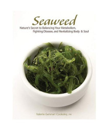 Seaweed: Nature's Secret to Balancing Your Metabolism, Fighting Disease, and Revitalizing Body and Soul
