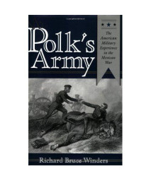 Mr. Polk's Army: The American Military Experience in the Mexican War (Williams-Ford Texas A&M University Military History Series)