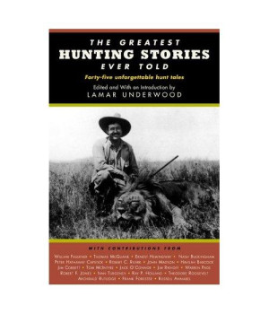 The Greatest Hunting Stories Ever Told: Twenty-Nine Unforgettable Hunting Tales