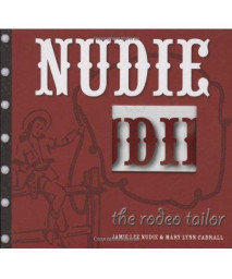 Nudie the Rodeo Tailor: The Life and Times of the Original Rhinestone Cowboy