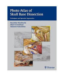 Photo Atlas of Skull Base Dissection: Techniques and Operative Approaches