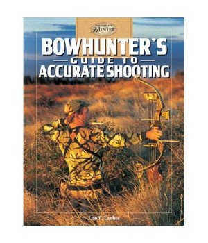 Bowhunter's Guide to Accurate Shooting (The Complete Hunter)