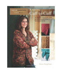 Knitting Cuff to Cuff: A Dozen Designs for Sideways-Knit Garments (Twelve Sweaters One Way)