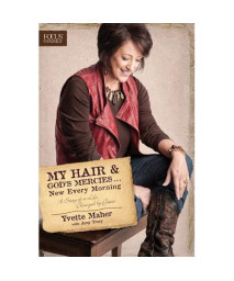 My Hair and God's Mercies . . . New Every Morning: A Story of a Life Changed by Grace