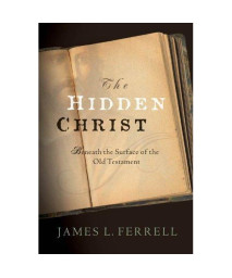 The Hidden Christ: Beneath the Surface of the Old Testament