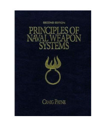 Principles of Naval Weapons Systems: Second Edition (U.S. Naval Institute Blue & Gold Professional Library)
