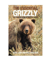 The Essential Grizzly: The Mingled Fates of Men and Bears
