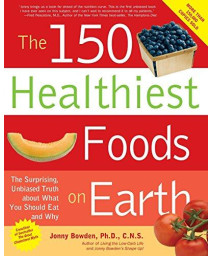 The 150 Healthiest Foods on Earth: The Surprising, Unbiased Truth About What You Should Eat and Why      (Paperback)