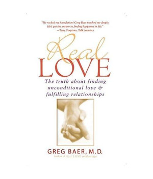 Real Love: The Truth About Finding Unconditional Love & Fulfilling Relationships