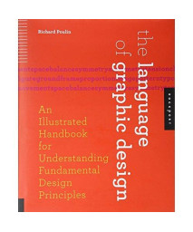 The Language of Graphic Design: An Illustrated Handbook for Understanding Fundamental Design Principles