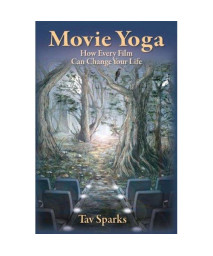 Movie Yoga: How Every Film Can Change Your Life