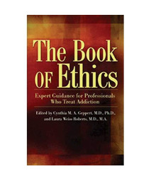 The Book of Ethics: Expert Guidance For Professionals Who Treat Addiction