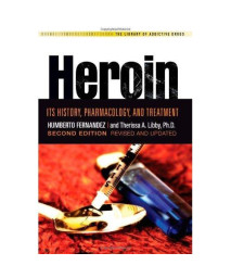 Heroin: Its History, Pharmacology, and Treatment (The Library of Addictive Drugs)