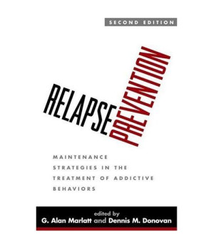 Relapse Prevention, Second Edition: Maintenance Strategies in the Treatment of Addictive Behaviors