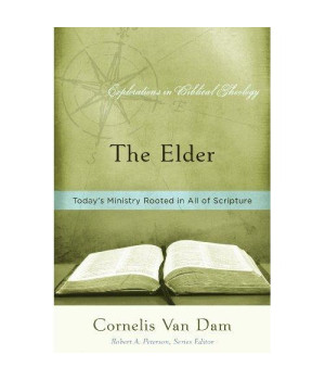 The Elder: Today's Ministry Rooted in All of Scripture (Explorations in Biblical Theology)