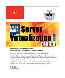 The Best Damn Server Virtualization Book Period: Including Vmware, Xen, and Microsoft Virtual Server