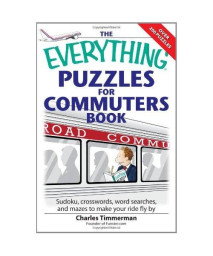 The Everything Puzzles for Commuters Book: Sudoku, crossswords, word searches, and mazes to make your ride fly by