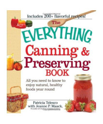 The Everything Canning and Preserving Book: All you need to know to enjoy natural, healthy foods year round