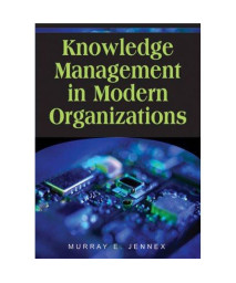Knowledge Management in Modern Organizations (Advances in Knowledge Management) (Advances in Knowledge Management Books)