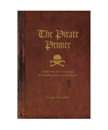 The Pirate Primer: Mastering the Language of Swashbucklers and Rogues