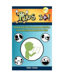 Plus It!: How to Easily Turn Everyday Activities Into Learning Adventures for Kids