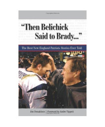 Then Belichick Said to Brady: The Best New England Patriots Stories Ever Told (The Best Sports Stories Ever Told)