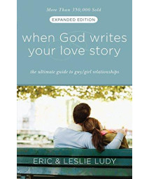 When God Writes Your Love Story (Expanded Edition): The Ultimate Guide to Guy/Girl Relationships