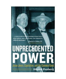 Unprecedented Power: Jesse Jones, Capitalism, and the Common Good