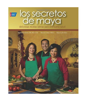 Los Secretos de Maya: 100 deliciosas recetas latinas para la buena salud (Spanish Edition)