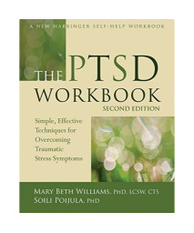 The PTSD Workbook: Simple, Effective Techniques for Overcoming Traumatic Stress Symptoms