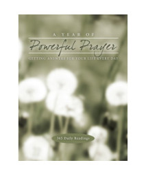 A Year of Powerful Prayer: Getting Answers for Your Life Every Day