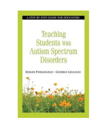 Teaching Students with Autism Spectrum Disorders: A Step-by-Step Guide for Educators