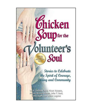 Chicken Soup for the Volunteer's Soul: Stories to Celebrate the Spirit of Courage, Caring and Community (Chicken Soup for the Soul)